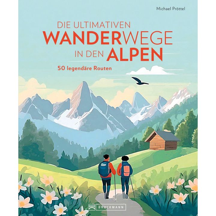 DIE ULTIMATIVEN WANDERWEGE IN DEN ALPEN