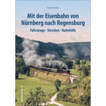 Mit der Eisenbahn Nürnberg - Regensburg *