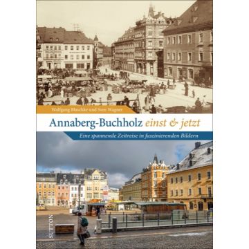 Annaberg-Buchholz einst und jetzt