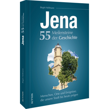 Jena. 55 Meilensteine der Geschichte