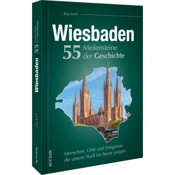 Wiesbaden. 55 Meilensteine Geschichte