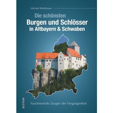 Die schönsten Burgen und Schlösser in Altbayern & Schwaben