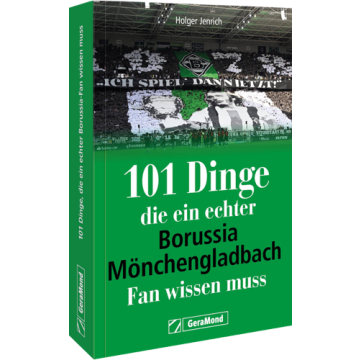 101 DINGE, DIE EIN ECHTER BORUSSIA-MÖNCHENGLADBACH-FAN WISSEN MUSS