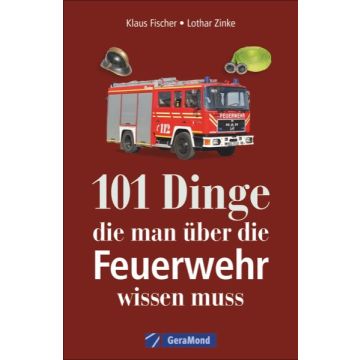 101 Dinge, die man über die Feuerwehr wissen muss