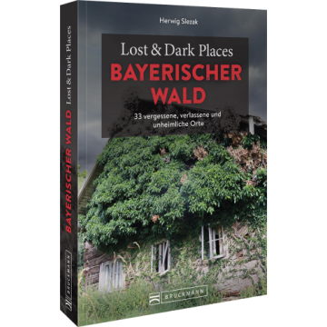 Lost & Dark Places Bayerischer Wald