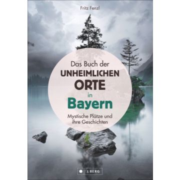 Das Buch der unheimlichen Orte in Bayern